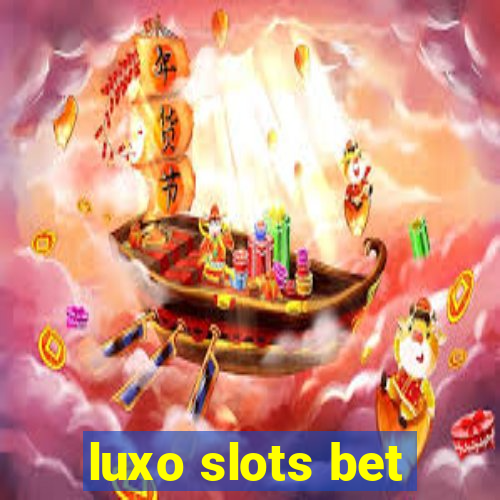 luxo slots bet